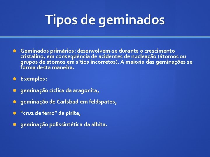 Tipos de geminados Geminados primários: desenvolvem-se durante o crescimento cristalino, em conseqüência de acidentes