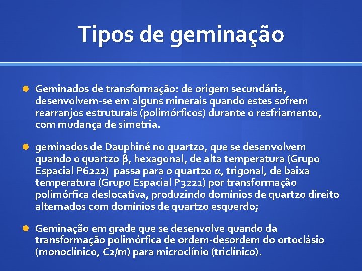 Tipos de geminação Geminados de transformação: de origem secundária, desenvolvem-se em alguns minerais quando