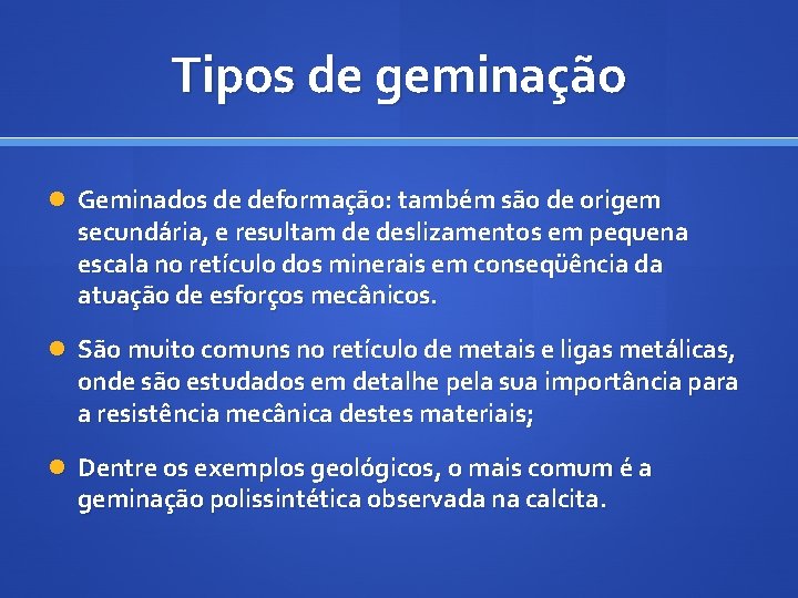 Tipos de geminação Geminados de deformação: também são de origem secundária, e resultam de