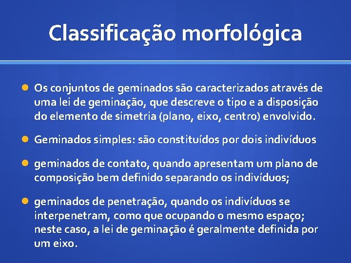 Classificação morfológica Os conjuntos de geminados são caracterizados através de uma lei de geminação,