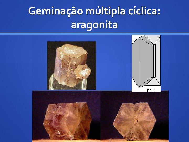 Geminação múltipla cíclica: aragonita 