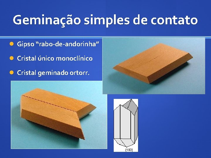 Geminação simples de contato Gipso “rabo-de-andorinha” Cristal único monoclínico Cristal geminado ortorr. 