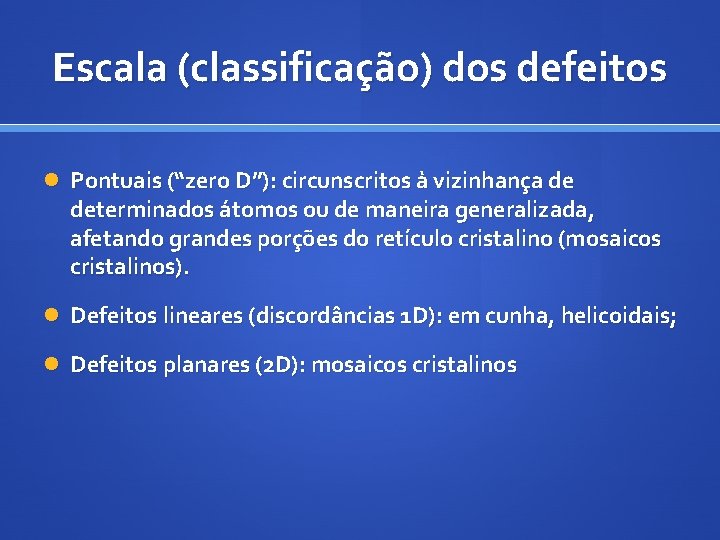 Escala (classificação) dos defeitos Pontuais (“zero D”): circunscritos à vizinhança de determinados átomos ou