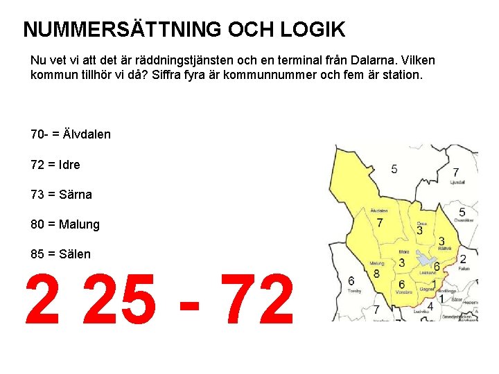 NUMMERSÄTTNING OCH LOGIK Nu vet vi att det är räddningstjänsten och en terminal från