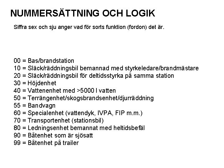 NUMMERSÄTTNING OCH LOGIK Siffra sex och sju anger vad för sorts funktion (fordon) det