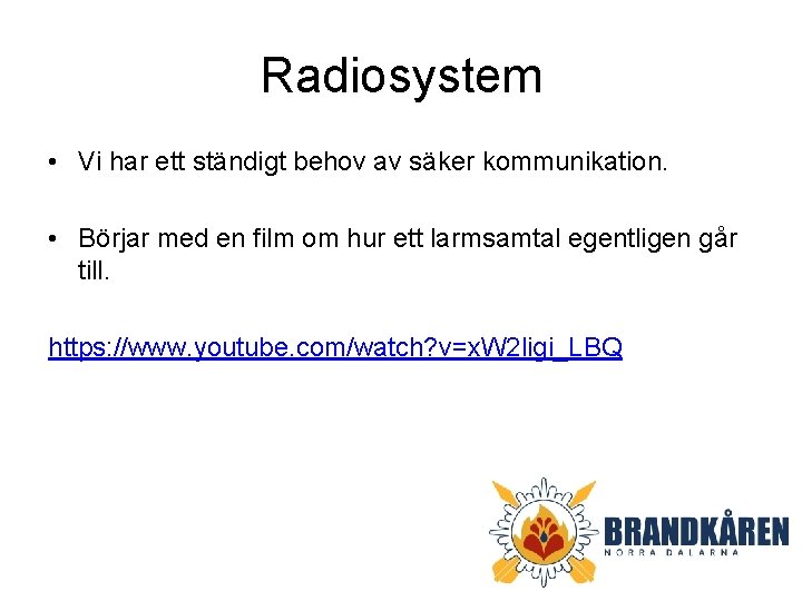 Radiosystem • Vi har ett ständigt behov av säker kommunikation. • Börjar med en