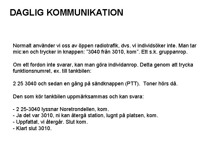 DAGLIG KOMMUNIKATION Normalt använder vi oss av öppen radiotrafik, dvs. vi individsöker inte. Man