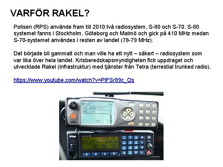 VARFÖR RAKEL? Polisen (RPS) använde fram till 2010 två radiosystem, S-80 och S-70. S-80