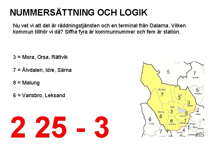 NUMMERSÄTTNING OCH LOGIK Nu vet vi att det är räddningstjänsten och en terminal från