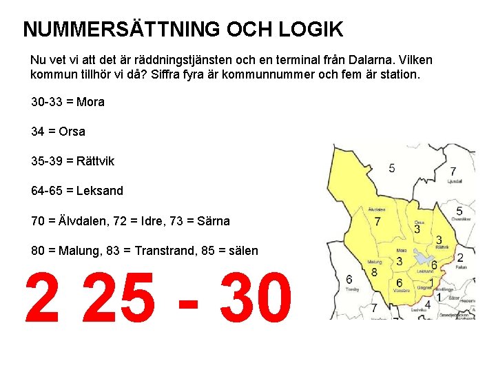 NUMMERSÄTTNING OCH LOGIK Nu vet vi att det är räddningstjänsten och en terminal från