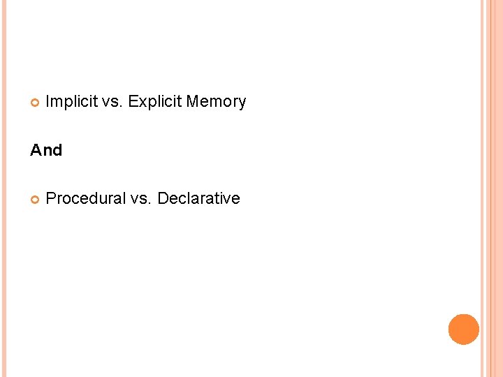  Implicit vs. Explicit Memory And Procedural vs. Declarative 