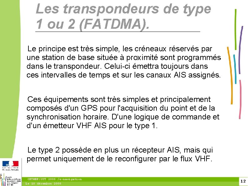 1 2 Les transpondeurs de type 1 ou 2 (FATDMA). Le principe est très