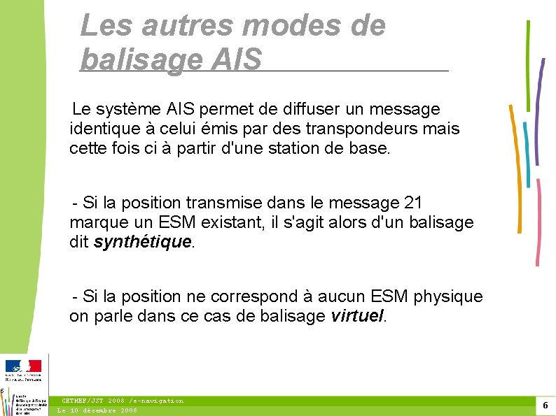 Les autres modes de balisage AIS Le système AIS permet de diffuser un message