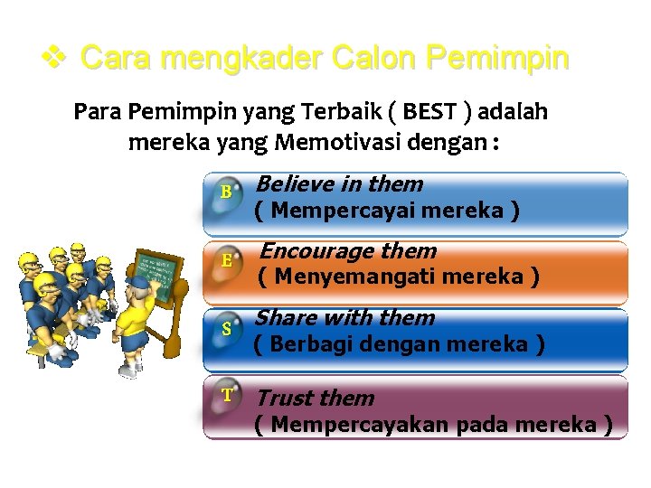 v Cara mengkader Calon Pemimpin Para Pemimpin yang Terbaik ( BEST ) adalah mereka