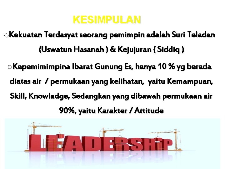 KESIMPULAN o. Kekuatan Terdasyat seorang pemimpin adalah Suri Teladan (Uswatun Hasanah ) & Kejujuran