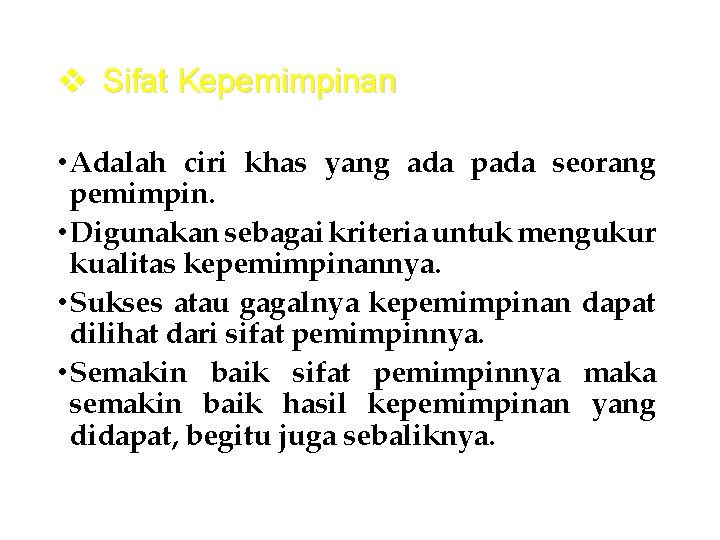 v Sifat Kepemimpinan • Adalah ciri khas yang ada pada seorang pemimpin. • Digunakan