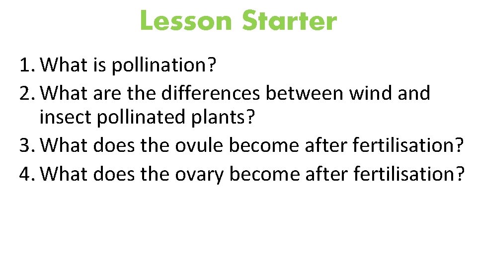 Lesson Starter 1. What is pollination? 2. What are the differences between wind and