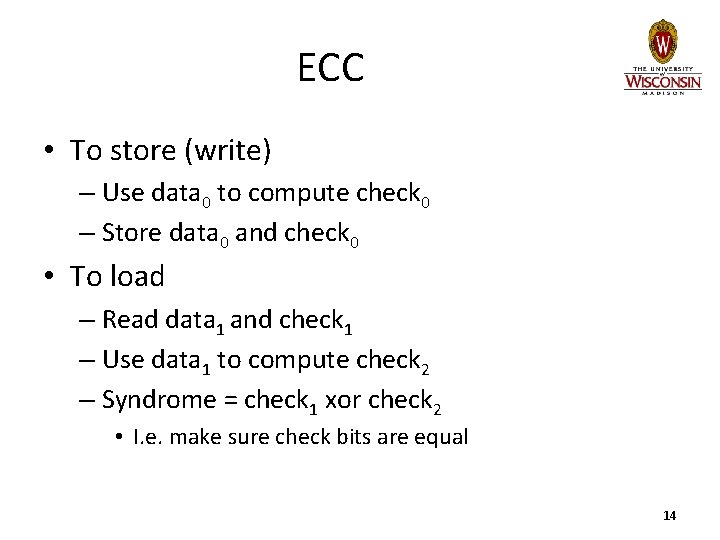 ECC • To store (write) – Use data 0 to compute check 0 –