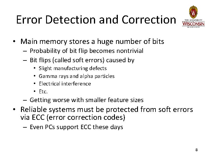 Error Detection and Correction • Main memory stores a huge number of bits –