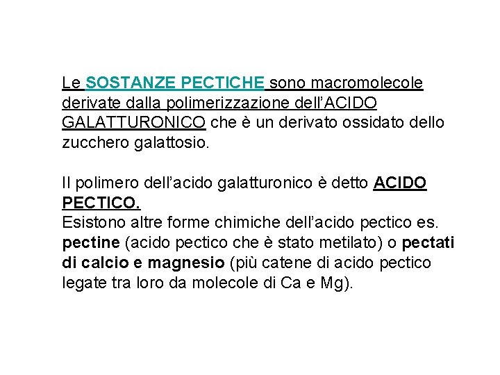 Le SOSTANZE PECTICHE sono macromolecole derivate dalla polimerizzazione dell’ACIDO GALATTURONICO che è un derivato