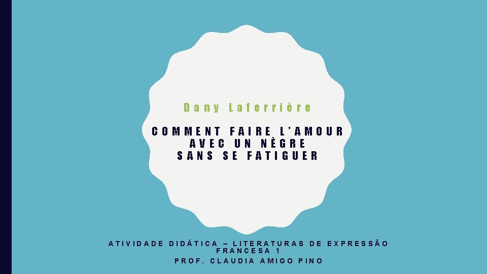 Dany Laferrière COMMENT FAIRE L’AMOUR AVEC UN NÈGRE SANS SE FATIGUER ATIVIDADE DIDÁTICA –