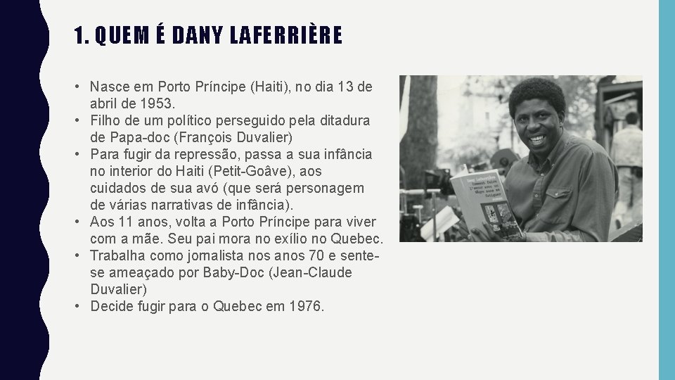 1. QUEM É DANY LAFERRIÈRE • Nasce em Porto Príncipe (Haiti), no dia 13