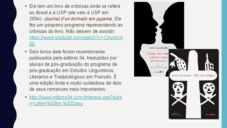  • Ele tem um livro de crônicas onde se refere ao Brasil e