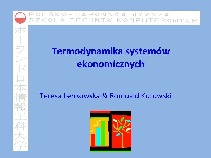 Termodynamika systemów ekonomicznych Teresa Lenkowska & Romuald Kotowski 