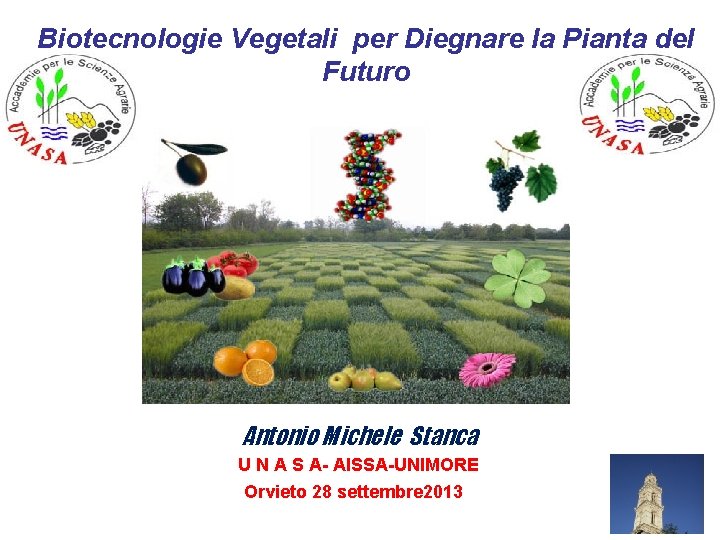 Biotecnologie Vegetali per Diegnare la Pianta del Futuro Antonio Michele Stanca U N A