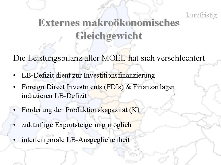 Externes makroökonomisches Gleichgewicht kurzfristig Die Leistungsbilanz aller MOEL hat sich verschlechtert • LB-Defizit dient