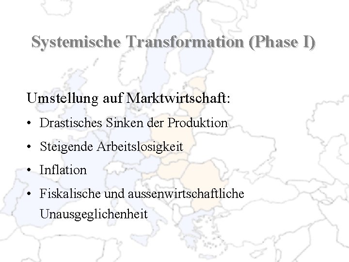 Systemische Transformation (Phase I) Umstellung auf Marktwirtschaft: • Drastisches Sinken der Produktion • Steigende