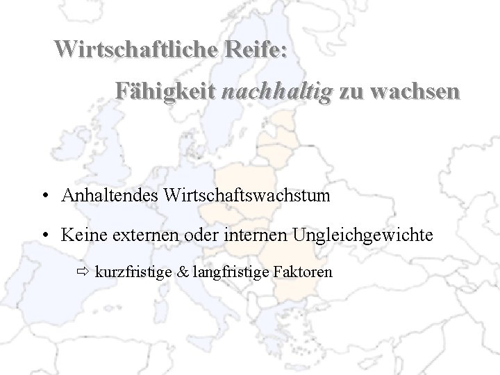 Wirtschaftliche Reife: Fähigkeit nachhaltig zu wachsen • Anhaltendes Wirtschaftswachstum • Keine externen oder internen