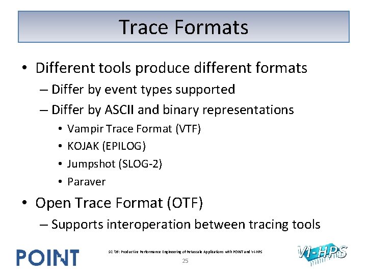 Trace Formats • Different tools produce different formats – Differ by event types supported Trace Formats • Different tools produce different formats – Differ by event types supported