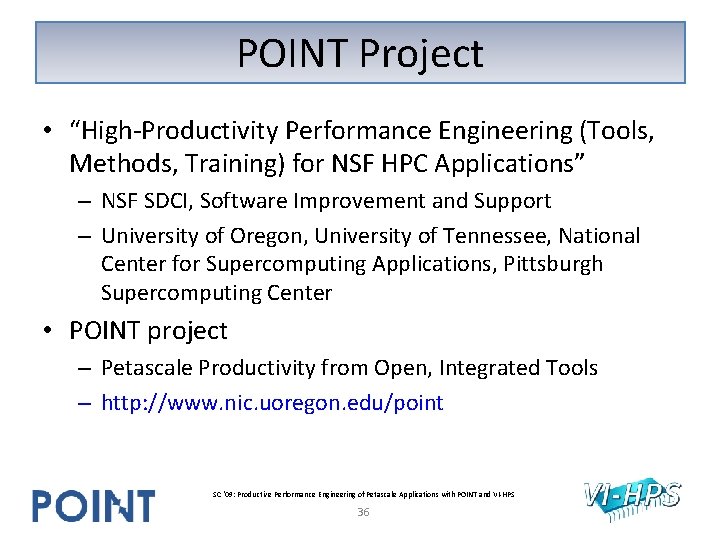 POINT Project • “High-Productivity Performance Engineering (Tools, Methods, Training) for NSF HPC Applications” – POINT Project • “High-Productivity Performance Engineering (Tools, Methods, Training) for NSF HPC Applications” –