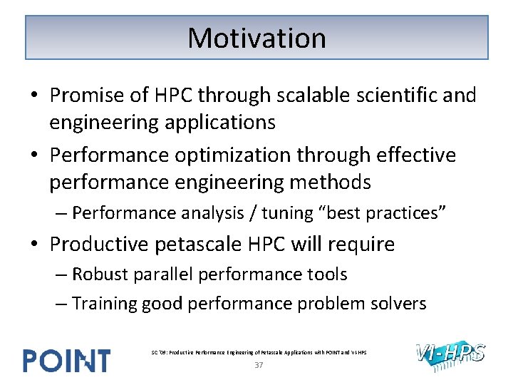 Motivation • Promise of HPC through scalable scientific and engineering applications • Performance optimization Motivation • Promise of HPC through scalable scientific and engineering applications • Performance optimization