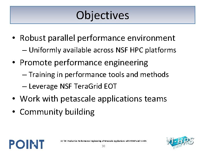 Objectives • Robust parallel performance environment – Uniformly available across NSF HPC platforms • Objectives • Robust parallel performance environment – Uniformly available across NSF HPC platforms •