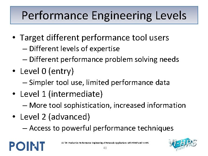 Performance Engineering Levels • Target different performance tool users – Different levels of expertise Performance Engineering Levels • Target different performance tool users – Different levels of expertise