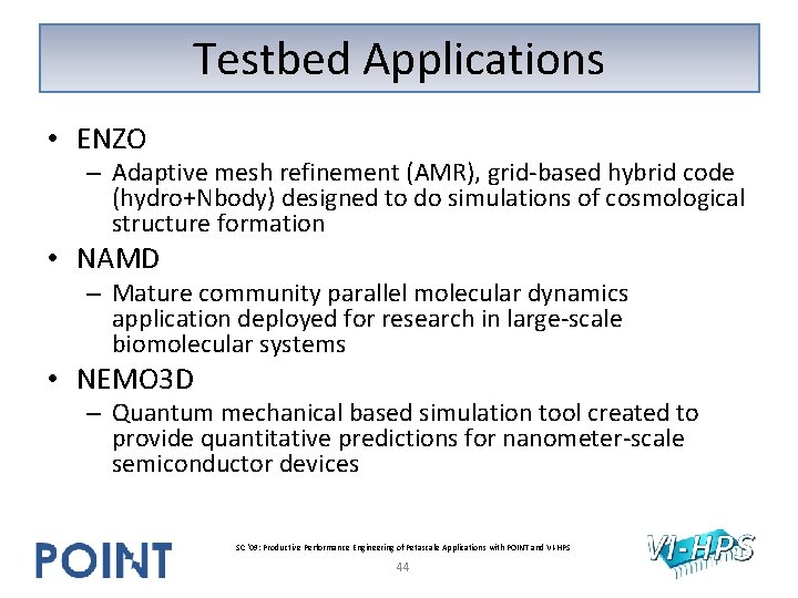 Testbed Applications • ENZO – Adaptive mesh refinement (AMR), grid-based hybrid code (hydro+Nbody) designed Testbed Applications • ENZO – Adaptive mesh refinement (AMR), grid-based hybrid code (hydro+Nbody) designed