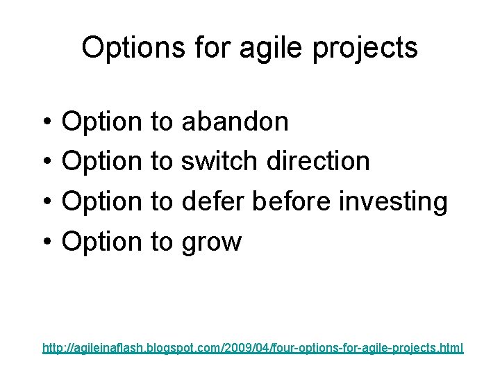 Options for agile projects • • Option to abandon Option to switch direction Option
