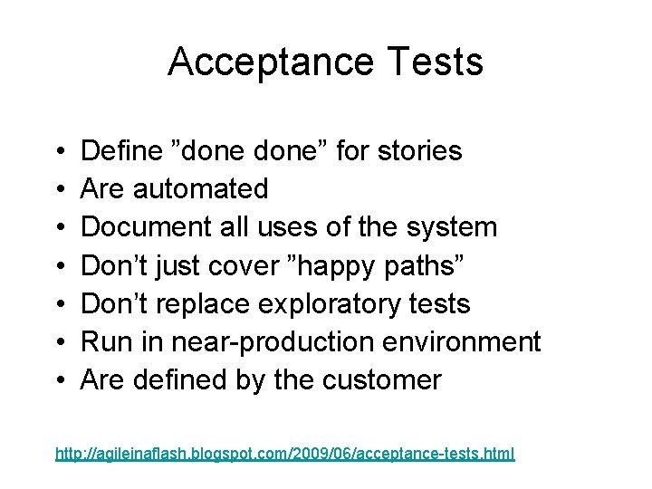 Acceptance Tests • • Define ”done” for stories Are automated Document all uses of Acceptance Tests • • Define ”done” for stories Are automated Document all uses of