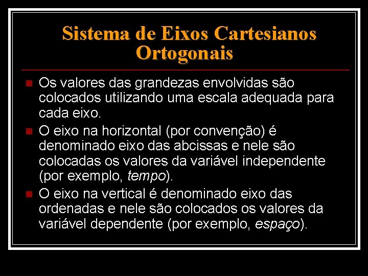 Sistema de Eixos Cartesianos Ortogonais n n n Os valores das grandezas envolvidas são