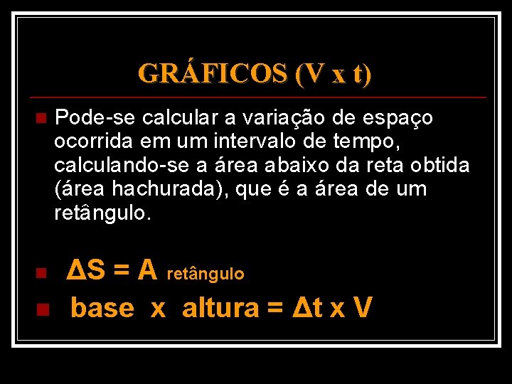 GRÁFICOS (V x t) n n Pode-se calcular a variação de espaço ocorrida em GRÁFICOS (V x t) n n Pode-se calcular a variação de espaço ocorrida em
