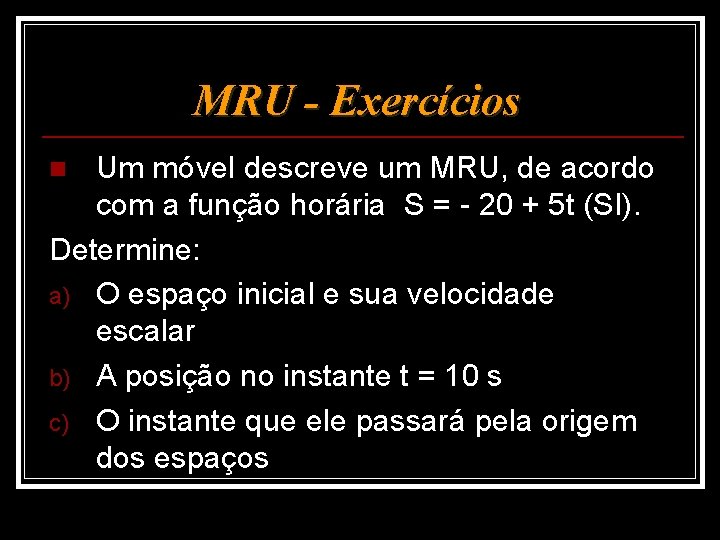 MRU - Exercícios Um móvel descreve um MRU, de acordo com a função horária