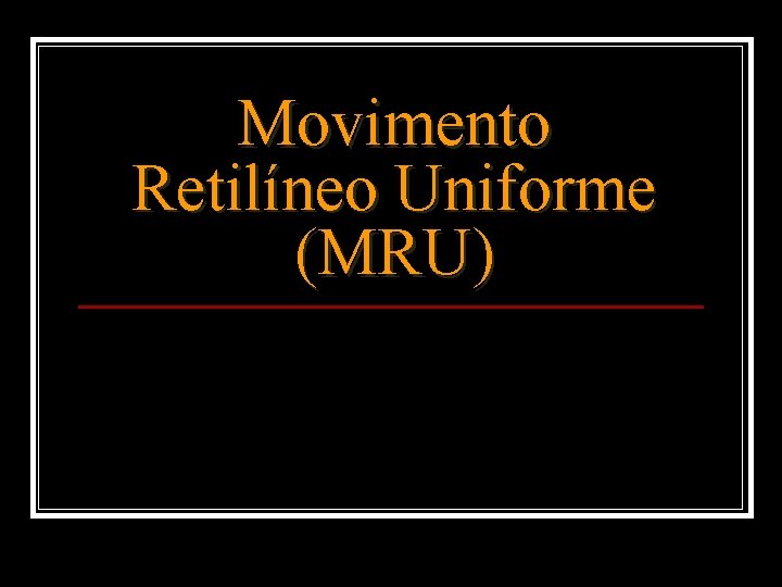 Movimento Retilíneo Uniforme (MRU) 