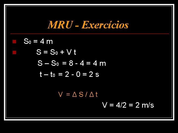 MRU - Exercícios S 0 = 4 m n S = S 0 +