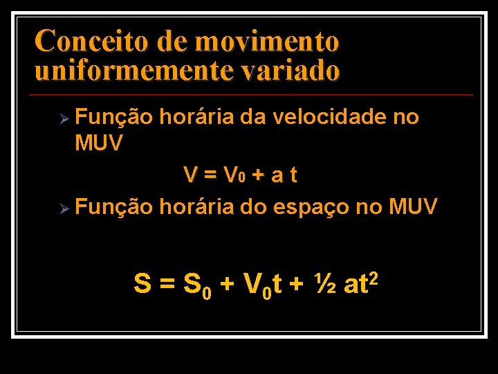 Conceito de movimento uniformemente variado Ø Função horária da velocidade no MUV V = Conceito de movimento uniformemente variado Ø Função horária da velocidade no MUV V =