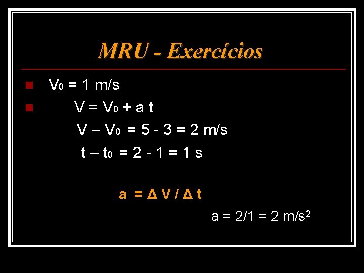 MRU - Exercícios V 0 = 1 m/s n V = V 0 +