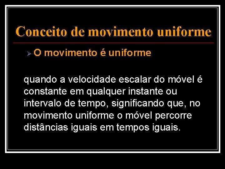 Conceito de movimento uniforme Ø O movimento é uniforme quando a velocidade escalar do