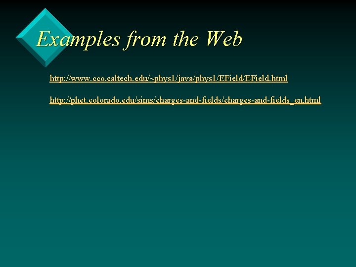 Examples from the Web http: //www. cco. caltech. edu/~phys 1/java/phys 1/EField. html http: //phet.