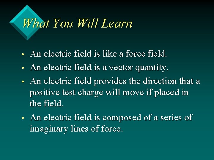 What You Will Learn • • An electric field is like a force field.